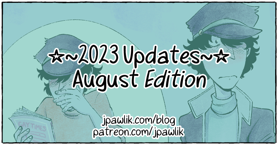 Image with the title "2023 Updates August Edition" in the center in bold font. Below it reads the links jpawlik.com/blog and patreon.com/jpawlik. The background is some inked sketches of Jigen from Lupin Zero blushing with a green overlay on top.