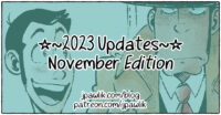 Image with the title “2023 Updates November Edition” in the center in bold font. Below it reads the links http://jpawlik.com/blog and http://patreon.com/jpawlik . The background is an inked drawing of Lupin and Zenigata. Lupin is looking at Zenigata with a large open mouthed smile and Zenigata is staring off into the distance with a very grumpy expression.