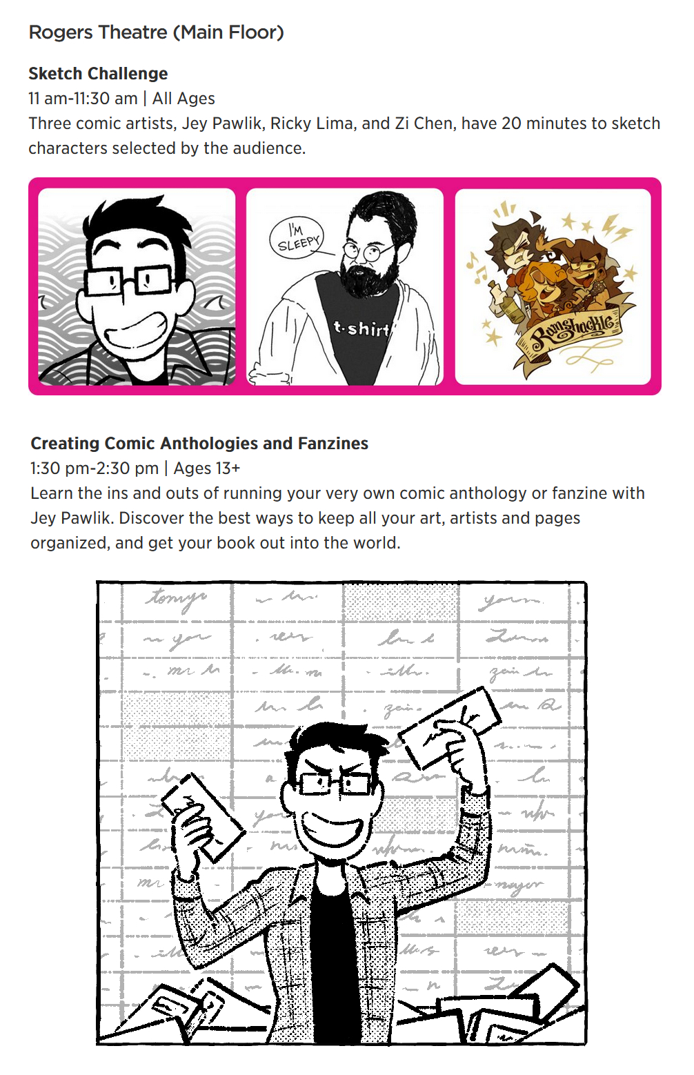 Promotional image about events at the Missisauga Comic Expo. The text reads "Rogers Theatre (Main Floor). Sketch challenge 11am-11:30am All Ages. Three comic artists, Jey Pawlik, Ricky Lima, and Zi Chen have 20 minutes to sketch characters selected by the audience." Three images are below the text of the three artists. In the next section text reads "Creating Comic Anthologies and Fanzines. 1:30pm-2:30pm Ages 13+. Learn the ins and outs of running your very own comic anthology or fanzine with Jey Pawlik. Discover the best ways to keep all your art, artists, and pages organized and get your book out into the world." Below the text is a drawing of Jey in front of a spread sheet holding up unreadable text boxes with their hands proudly.