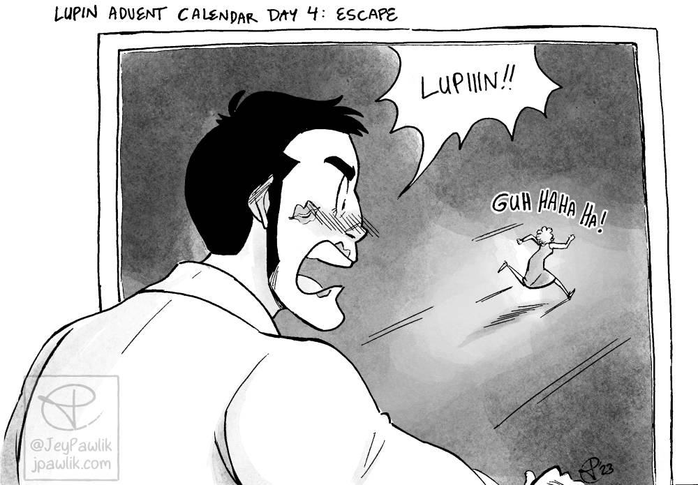 Black and white drawing of Zenigata from behind, he’s yelling “Lupin!” from an open window. He has lipstick on his mouth and cheek. Lupin is in the distance running away while wearing a dress and wig. He’s laughing. Text above them reads “Lupin Advent Calendar Day 4: Escape”