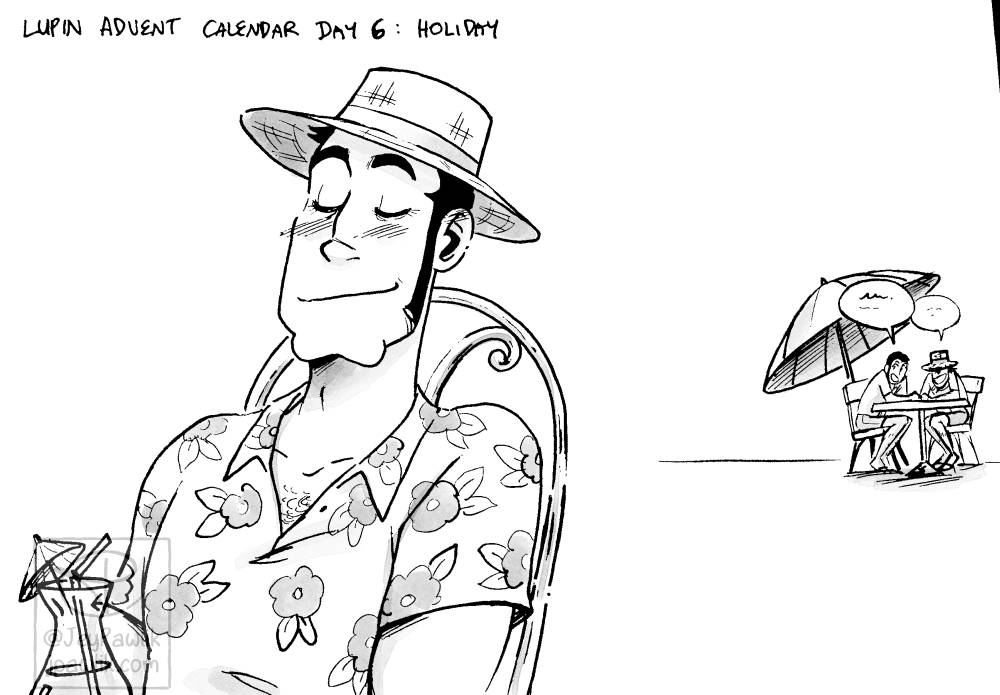 Black and white ink drawing of Zenigata resting in a fancy cafe chair. He’s smiling with a fancy drink, and wearing a straw boater hat with a flower print button up short sleeve shirt. Lupin and Jigen are in the background at a different table grinning and whispering to each other. Text above them reads “Lupin Advent Calendar Day 6: Vacation”
