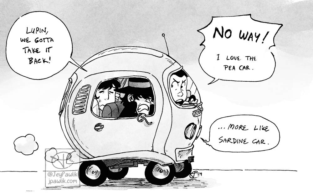 Rectangular image of a greyscale drawing. Lupin, Jigen, and Goemon are all crammed inside a very small round car. Jigen is angry and saying “Lupin, we gotta take it back!” Lupin replies “No way! I love the pea car.” With Jigen muttering “…more like sardine car.”