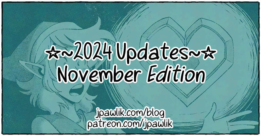 Rectangular image with the text “2024 Updates, November Edition” over top of an illustration of Link froma Legend of Zelda holding up a heart piece in surprise. The text “jpawlik.com/blog and patreon.com/jpawlik” is at the bottom of the image.