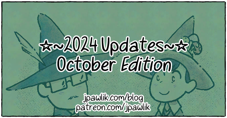 Rectangular image with the text “2024 Updates, October Edition” over top of an illustration of Jey and Max as tiny wizards. The text “jpawlik.com/blog and patreon.com/jpawlik” is at the bottom of the image.