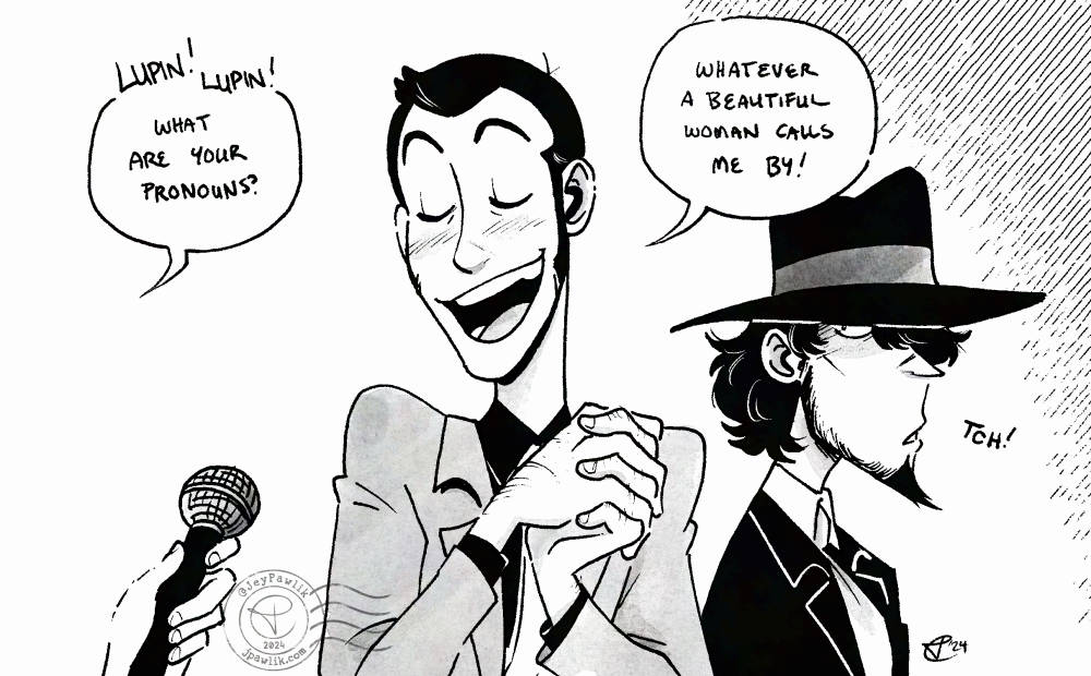 Black and white illustration with grey watercolour textures. A microphone points at an excited Lupin. An offscreen interviewer asks him "Lupin! Lupin! What are your pronouns?" to which Lupin replies "Whatever a beautiful woman calls me by!" Jigen is in the background looking annoyed with a "tch!"
