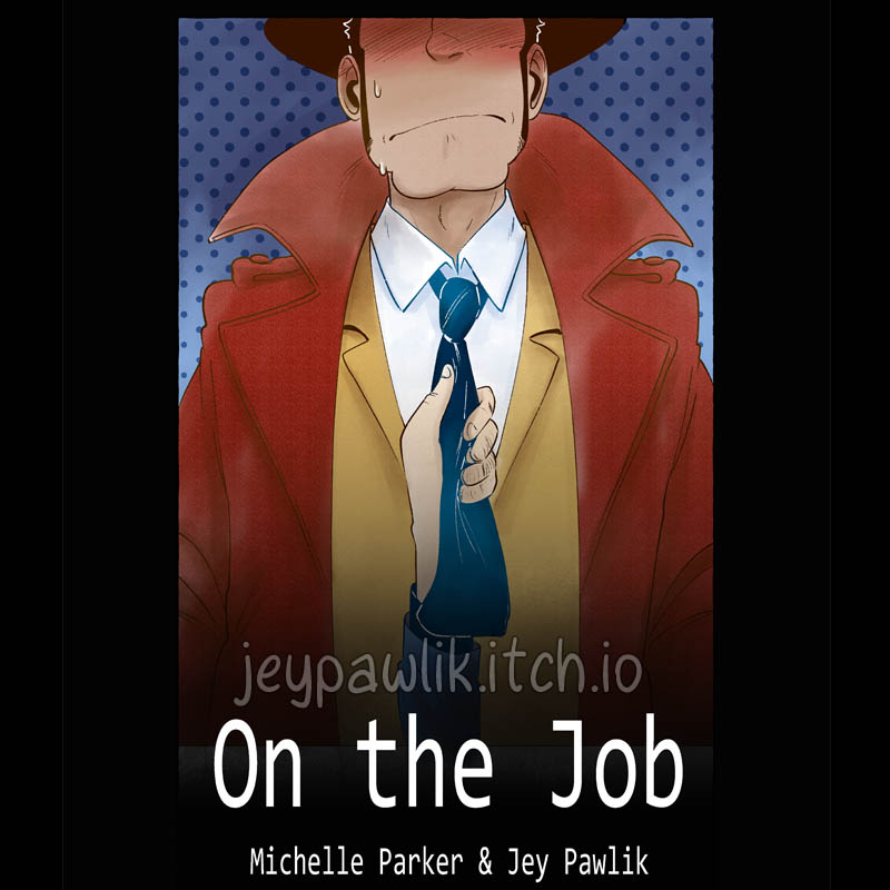 Cover illustration of the Lupin III fancomic "On The Job". A black background with a window above the title showing Zenigata from the nose down blushing as his tie is held by Lupin's hand which comes from the bottom of the window.