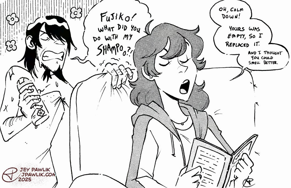 Black and white illustration with halftones, where Fujiko is sitting on a couch reading a book and Jigen is dripping wet while in a towel and holding a shampoo bottle smelling good but very angry about it. Jigen says "Fujiko! What did you do with my shampoo?!" in shaky lettering. Fujiko replies nonchalantly "Oh, calm down! Yours was empty, so I replaced it. And I thought you could smell better."