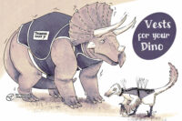 Digital illustration of a Triceratops and a Velociraptor titled "Vests for your Dino" the Triceratops is wearing a "thunder shirt" like a dog who's scared during a thunderstorm, the trike is shaking and looks worried. The velocirator is wearing an "anti-quetz vest" like a small dog wearing an anti-hawk vest with spikey bits protruding from the back.
