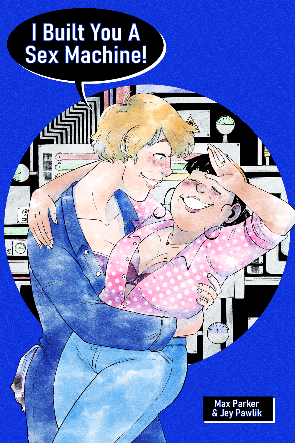 Cover for the silly and cute lesbian erotic comic "I Built You A Sex Machine by Max Parker and Jey Pawlik", showing Ursula, a cute older transwoman with short wavy blonde hair and wearing a blue mechanic jumper and showing off a purple bra under it. She's holding her beautiful wife, Betty in a dip. Betty, a chubby older cis woman with straight black hair pulled back in a bun. Betty is swooning in Ursula's arms and her pink button-up has unbuttoned itself somehow, showing off Betty's cute frilly bra. The background is machinery in a circle around the two women, the rest of the background is a flat ultramarine blue.