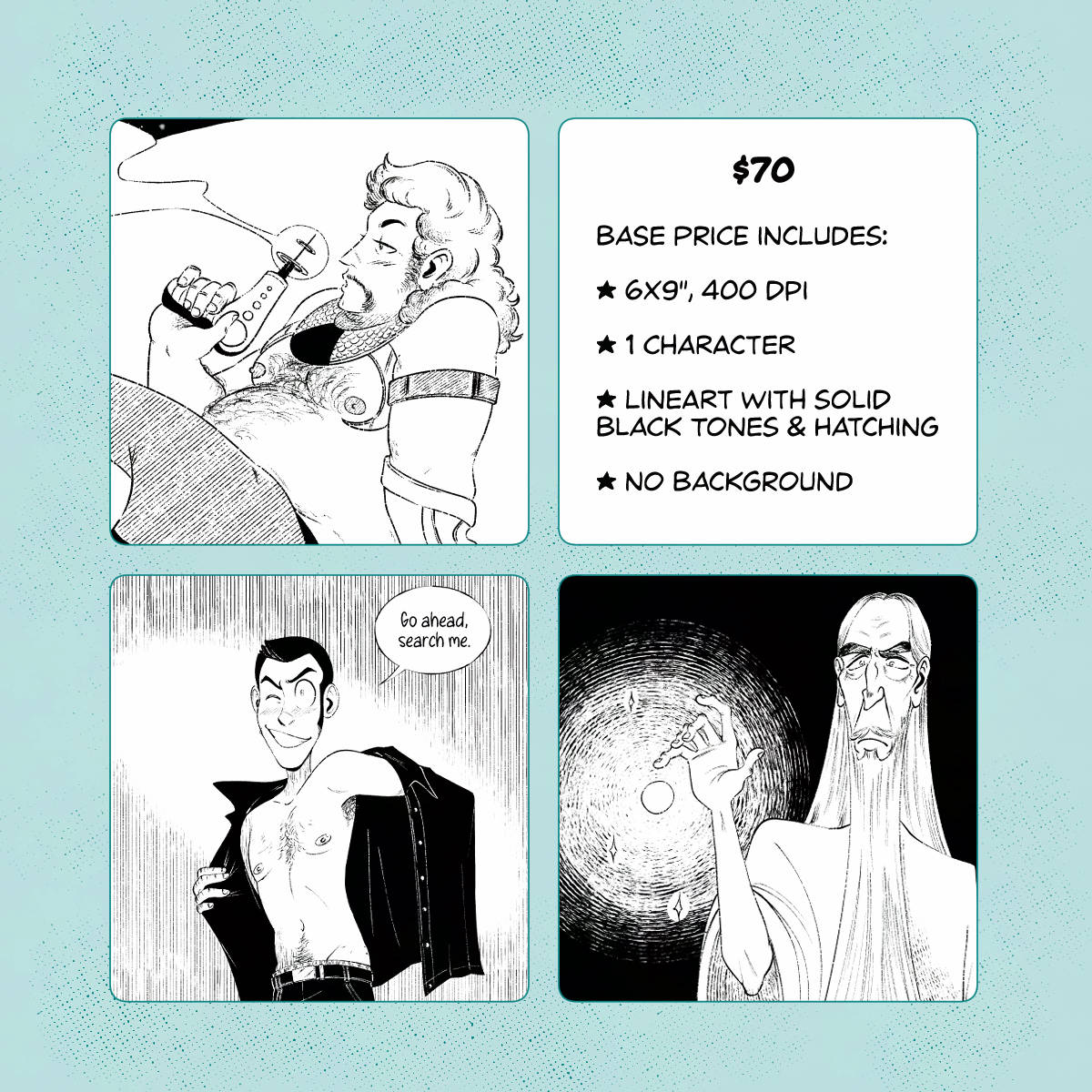 Commission promo sheet with three more illustration samples, with the text: $70 Base price includes: 6x9", 400 DPI 1 character Lineart with solid black tones and hatching No background